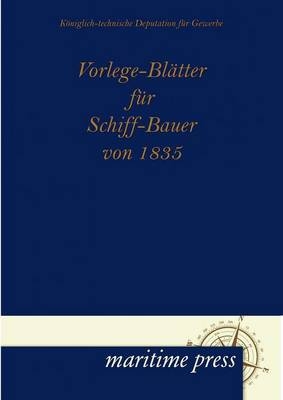 Vorlege-BlÃ¤tter fÃ¼r Schiff-Bauer von 1835 -  Koeniglich-technische Deputation fuer Gewerbe