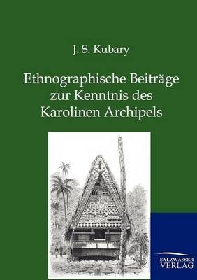 Ethnographische Beiträge zur Kenntnis des Karolinen Archipels - J.S. Kubary