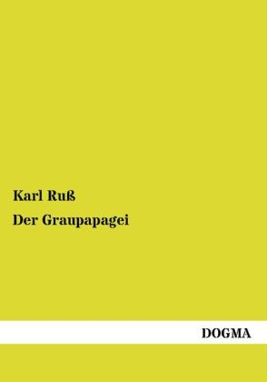 Der Graupapagei - Karl Ruß