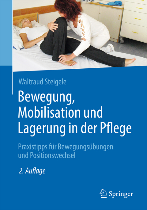 Bewegung, Mobilisation und Lagerung in der Pflege - Waltraud Steigele