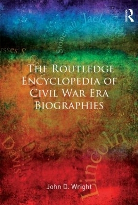 The Routledge Encyclopedia of Civil War Era Biographies - John D Wright