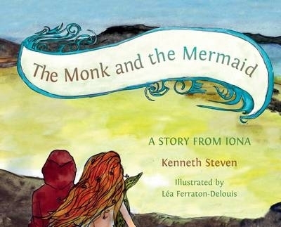 The Monk and the Mermaid - Kenneth Steven