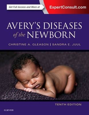 Avery's Diseases of the Newborn - Christine A. Gleason, Sandra E Juul