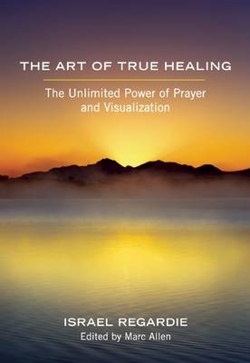 The Art of True Healing - Israel Regardie