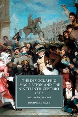 The Demographic Imagination and the Nineteenth-Century City - Nicholas Daly
