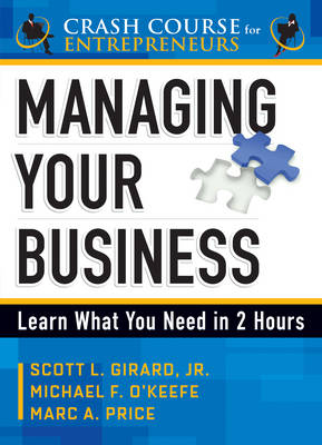 Managing Your Business - Scott L. Girard, Michael F. O'Keefe, Marc A. Price