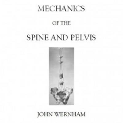 Mechanics of the Spine and Pelvis - John Wernham