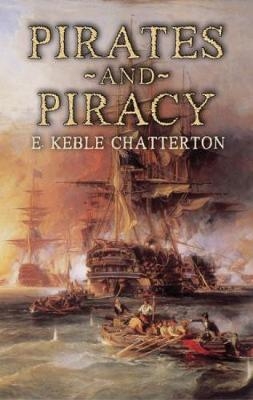 Pirates and Piracy - E. Keble Chatterton