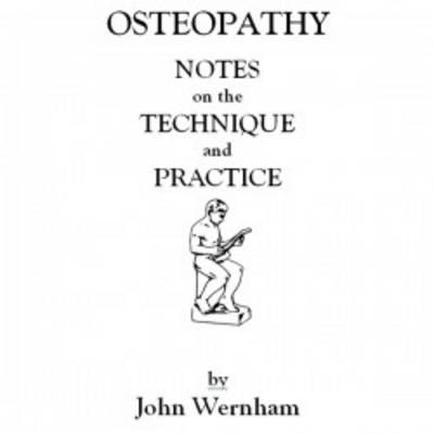 Osteopathy  -  Notes on the Technique and Practice - John Wernham