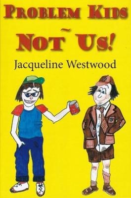 Problem Kids - Not Us! - Jacqueline Westwood