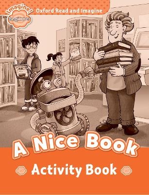 Oxford Read and Imagine: Beginner: A Nice Book Activity Book - Paul Shipton