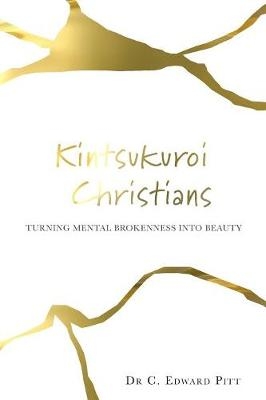 Kintsukuroi Christians - Dr C Edward Pitt