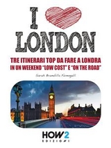 I LOVE LONDON! Tre Itinerari Top da Fare a Londra in un Weekend “Low Cost” e “On the Road” - Sarah Brambilla Fumagalli
