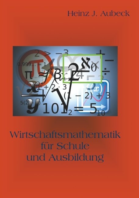 Wirtschaftsmathematik für Schule und Ausbildung - Heinz J. Aubeck