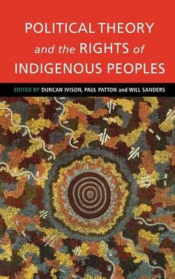 Political Theory and the Rights of Indigenous Peoples - 