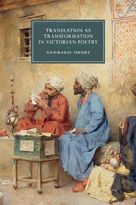 Translation as Transformation in Victorian Poetry - Annmarie Drury
