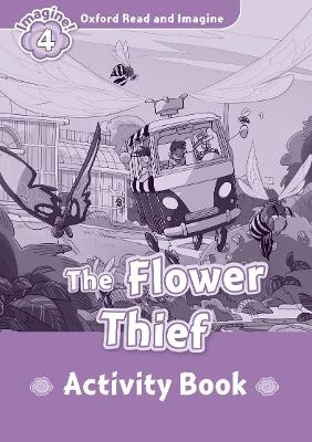 Oxford Read and Imagine: Level 4: The Flower Thief Activity Book - Paul Shipton