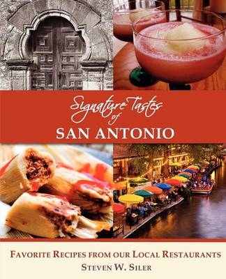 Signature Tastes of San Antonio - Steven W Siler, Steven Siller