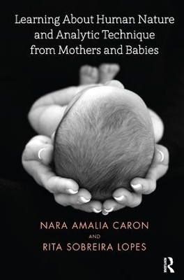 Learning About Human Nature and Analytic Technique from Mothers and Babies - Nara Amalia Caron, Rita Sobreira Lopes