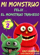 Mi Monstruo - Libro 2 - Félix... El Monstruo Travieso -  Kaz Campbell