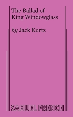 The Ballad of King Windowglass - Jack Kurtz