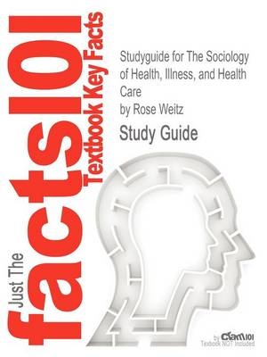 Studyguide for the Sociology of Health, Illness, and Health Care by Weitz, Rose, ISBN 9781111828790 -  Cram101 Textbook Reviews