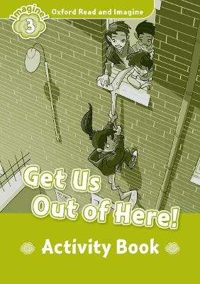 Oxford Read and Imagine: Level 3: Get Us Out of Here! Activity Book - Paul Shipton