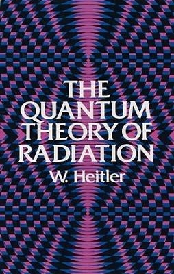 The Quantum Theory of Radiation - W. Heitler