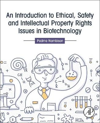 An Introduction to Ethical, Safety and Intellectual Property Rights Issues in Biotechnology - Padma Nambisan