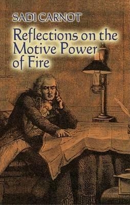 Reflections on the Motive Power of Fire - Sadi Carnot