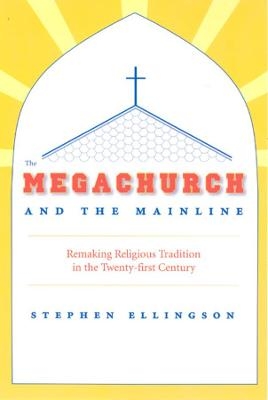 The Megachurch and the Mainline - Stephen Ellingson
