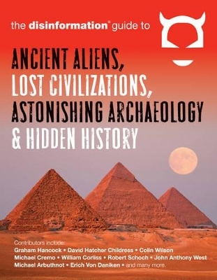 Disinformation Guide to Ancient Aliens, Lost Civilizations, Astonishing Archaeology and Hidden History - 
