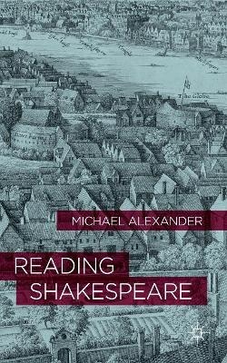 Reading Shakespeare - Michael Alexander