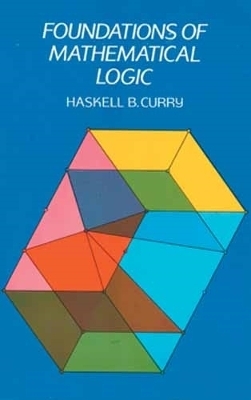 Foundations of Mathematical Logic - Haskell B. Curry, W E Pfaffenberger