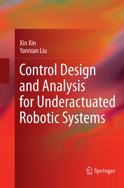 Control Design and Analysis for Underactuated Robotic Systems - Xin Xin, Yannian Liu