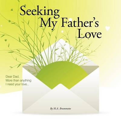 Seeking My Father's Love - M. A. Brummette