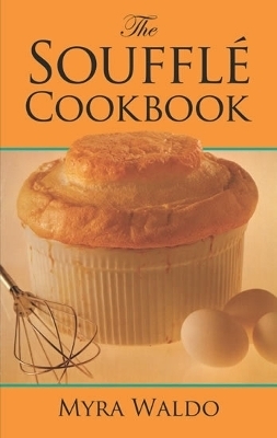 The Souffle Cook Book - Myra Waldo