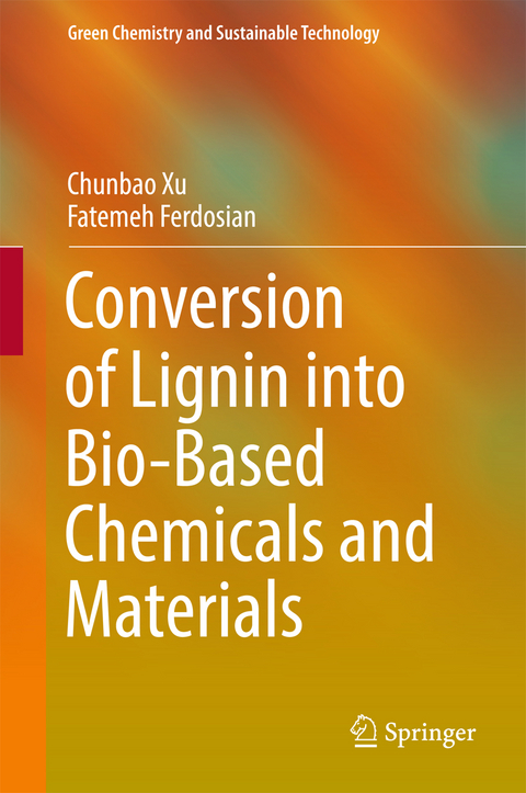 Conversion of Lignin into Bio-Based Chemicals and Materials - Chunbao Xu, Fatemeh Ferdosian