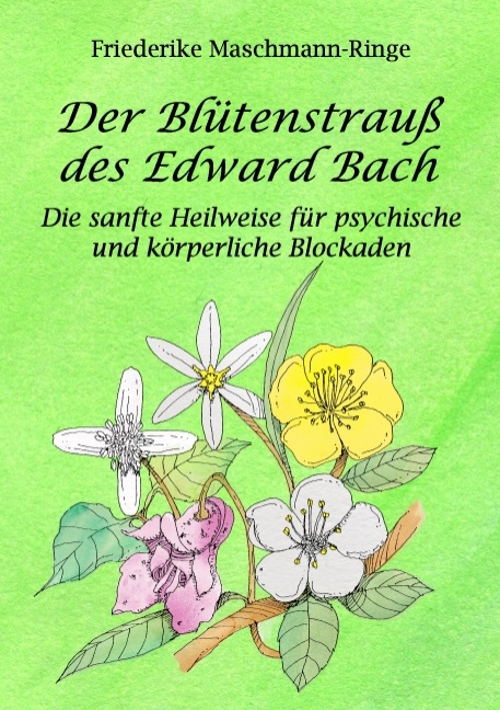 Der Blütenstrauß des Edward Bach - Friederike Maschmann-Ringe