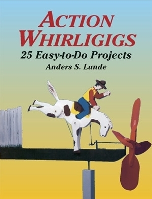 Action Whirligigs - Anders S. Lunde, Bruce Patrick Jones