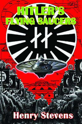 Hitler'S Flying Saucers - Henry Stevens