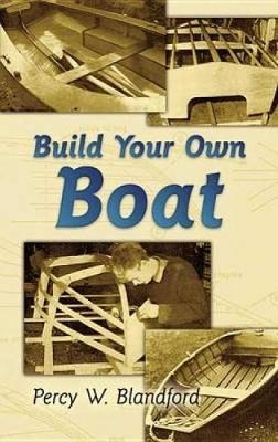 Build Your Own Boat - Percy Blandford