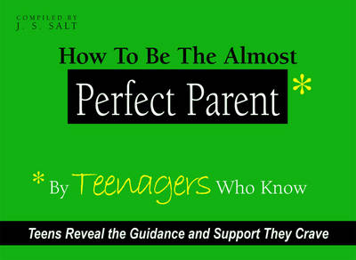 How to be the Almost Perfect Parent - J. S. Salt