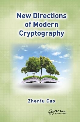 New Directions of Modern Cryptography - Zhenfu Cao