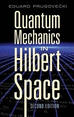 Quantum Mechanics in Hilbert Space - Eduard Prugovecki Ph.D.