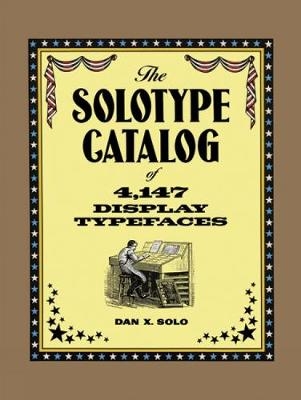 The Solotype Catalog of 4,147 Display Typefaces - Dan X. Solo