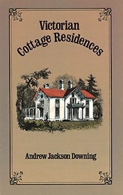 Victorian Cottage Residences - Andrew Jackson Downing