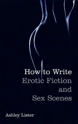 How To Write Erotic Fiction and Sex Scenes - Ashley Lister