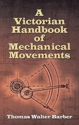 Victorian Handbook of Mechanical Movements - Barber Barber