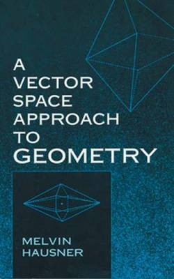 A Vector Space Approach to Geometry - Melvin Hausner